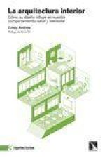 La arquitectura interior : cómo su dise?o influye en nuestro comportamiento, salud y bienestar