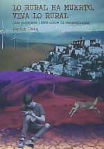 Lo rural ha muerto, viva lo rural : otro pu?etero libro sobre la despoblación