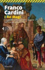 re magi. Leggenda cristiana e mito pagano tra Oriente e Occidente