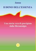 dono dell'essenza. Una storia vera di guarigione dalla fibromialgia