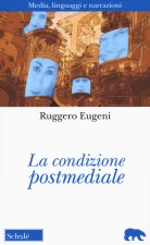 condizione postmediale. Media, linguaggi e narrazioni