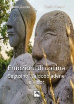 Emozioni di collina. Segusino, Valdobbiadene e Vidor