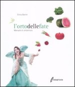 orto delle fate. Manuale di orticoltura