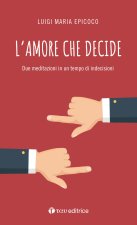 amore che decide. Due meditazioni in un tempo di indecisioni