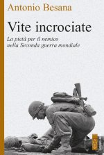 Vite incrociate. La pietà per il nemico nella Seconda guerra mondiale