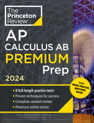 Princeton Review AP Calculus AB Premium Prep, 2024: 8 Practice Tests + Complete Content Review + Strategies & Techniques