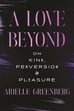Superfreaks: Kink, Pleasure, and the Pursuit of Happiness