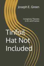 Tinfoil Hat Not Included: Conspiracy Theories in Art and Practice