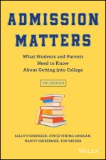 Admission Matters: What Students and Parents Need to Know About Getting into College, 5th edition