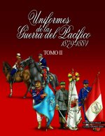 Uniformes de la Guerra del Pacífico 1879-1884 (tomo 2)