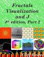 Fractals, Visualization and J, 4th edition, Part 2