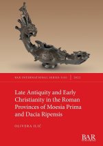 Late Antiquity and Early Christianity in the Roman Provinces of Moesia Prima and Dacia Ripensis