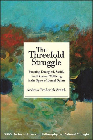 The Threefold Struggle: Pursuing Ecological, Social, and Personal Wellbeing in the Spirit of Daniel Quinn