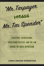 Mr. Taxpayer Versus Mr. Tax Spender: Taxpayers' Associations, Pocketbook Politics, and the Law During the Great Depression