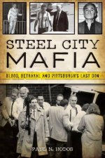 Steel City Mafia: Blood, Betrayal, and Pittsburgh's Last Don