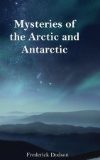 Mysteries of the Arctic and Antarctic