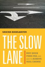 The Slow Lane: Why Quick Fixes Fail and How to Achieve Real Change