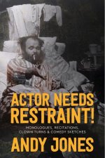 Actor Needs Restraint!: Three One-Man Stage Shows