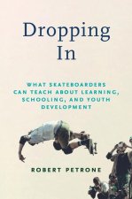 Dropping in: What Skateboarders Can Teach Us about Learning, Schooling, and Youth Development