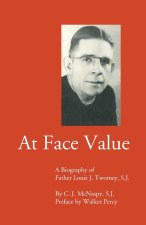 At Face Value: A Biography of Father Louis J. Twomey, S.J.