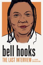Bell Hooks: The Last Interview: And Other Conversations