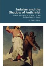 Judaism and the Shadow of Antichrist: A Look Behind the Scenes of the Political World Stage