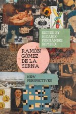 Ramón Gómez de la Serna: New Perspectives