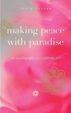 Making Peace With Paradise: an autobiography of a California girl