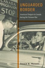 Unguarded Border: American Émigrés in Canada During the Vietnam War