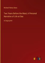 Two Years Before the Mast; A Personal Narrative of Life at Sea