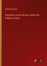 Abyssinien und die übrigen Gebiete der Ostküste Afrikas