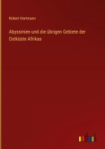Abyssinien und die übrigen Gebiete der Ostküste Afrikas