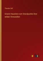 Unsere Haustiere vom Standpunkte ihrer wilden Verwandten