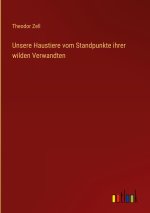 Unsere Haustiere vom Standpunkte ihrer wilden Verwandten