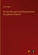 Die Haar-Wild-Jagd und die Naturgeschichte der jagdbaren Säugetiere