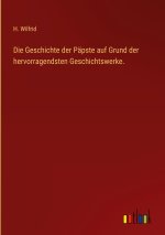 Die Geschichte der Päpste auf Grund der hervorragendsten Geschichtswerke.