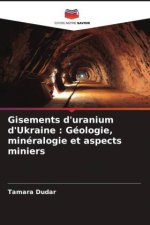 Gisements d'uranium d'Ukraine : Géologie, minéralogie et aspects miniers