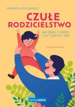 Samo Sedno. Czułe rodzicielstwo. Jak dbać o siebie i dać dziecku siłę