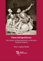 Fines Infrapolíticos: De la Razón, la Representación y la Narrativa Espa?ola Moderna