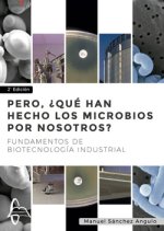 Pero, ¿qué han hecho los microbios por nosotros? : fundamentos de biotecnología