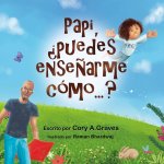 Papi, ?puedes ense?arme cómo...?