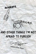 Rockets, Drums, and Other Things I'm Not Afraid to Publish