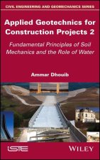 Applied Geotechnics for Construction Projects Volume 2 - Fundamental Principles of Soil Mechanics and the Role of Water