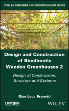 Design and Construction of Bioclimatic Wooden Gree nhouses Volume 2: Design of Construction: Structur e and Systems