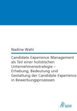 Candidate Experience Management als Teil einer holistischen Unternehmensstrategie - Erhebung, Bedeutung und Gestaltung der Candidate Experience in Bew