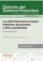 Unión bancaria europea: objetivos alcanzados y retos pendientes. (Monografía núm. 3. revista de derecho del sistema financiero)
