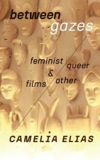 Between Gazes: Feminist, Queer, and Other Films
