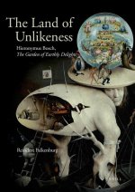The Land of Unlikeness: Hieronymus Bosch, the Garden of Earthly Delights