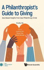 Philanthropist's Guide to Giving, A: Asia-Based Insights from Asia Philanthropy Circle