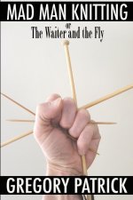 Mad Man Knitting or The Waiter and the Fly